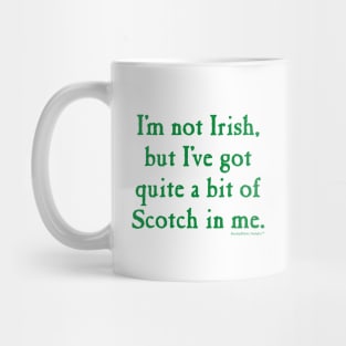 I'm Not Irish But I've Got Scotch Mug